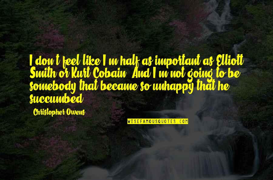Tropel Flatmaster Quotes By Christopher Owens: I don't feel like I'm half as important Tropel Flatmaster Quotes By Christopher Owens: I don't feel like I'm half as important