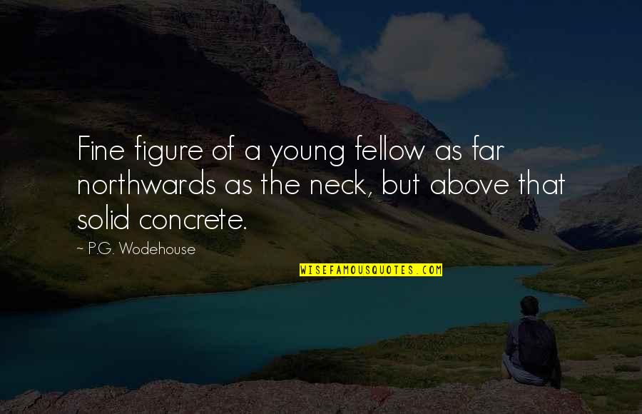 Tropeognathus Quotes By P.G. Wodehouse: Fine figure of a young fellow as far Tropeognathus Quotes By P.G. Wodehouse: Fine figure of a young fellow as far