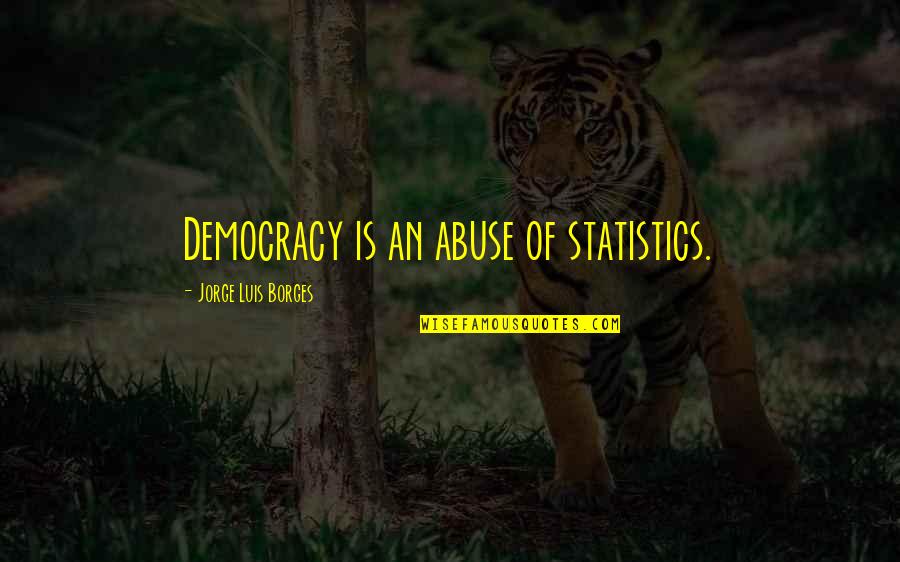 Tropez Restaurant Quotes By Jorge Luis Borges: Democracy is an abuse of statistics.