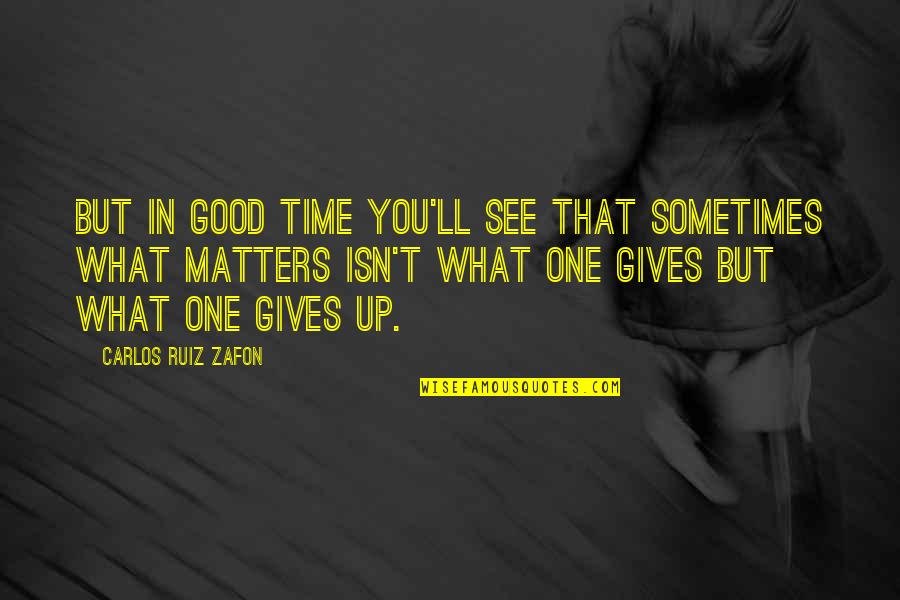 Tropezar Conjugation Quotes By Carlos Ruiz Zafon: But in good time you'll see that sometimes Tropezar Conjugation Quotes By Carlos Ruiz Zafon: But in good time you'll see that sometimes