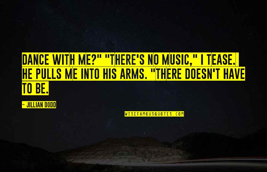 Tropezar Conjugation Quotes By Jillian Dodd: Dance with me?" "There's no music," I tease.
