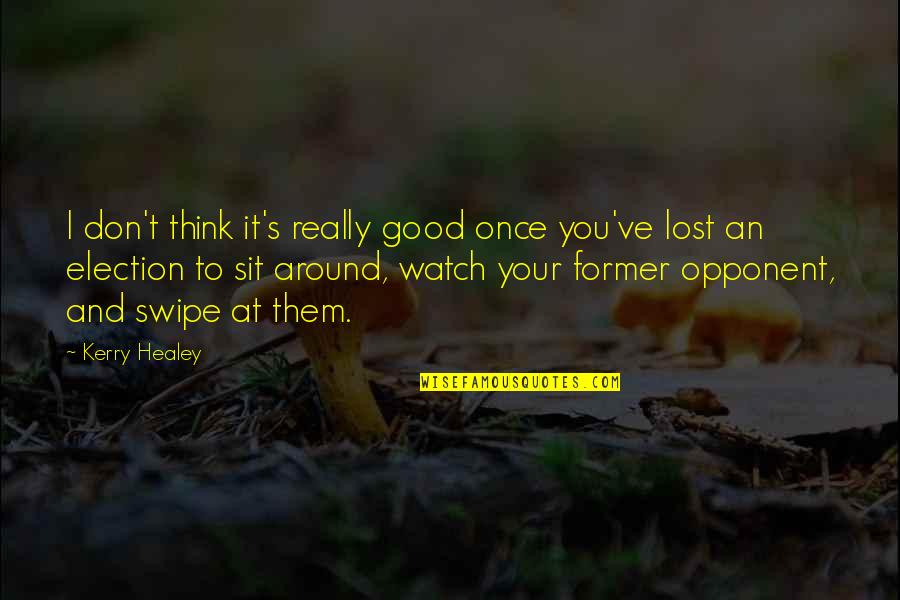 Tropezar Conjugation Quotes By Kerry Healey: I don't think it's really good once you've Tropezar Conjugation Quotes By Kerry Healey: I don't think it's really good once you've