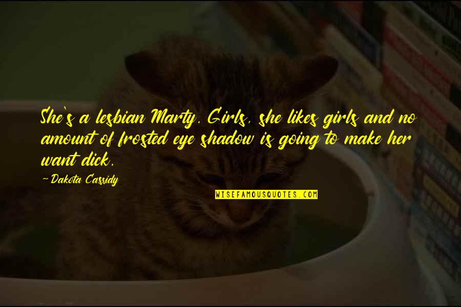 Tropezar Sinonimo Quotes By Dakota Cassidy: She's a lesbian Marty. Girls, she likes girls
