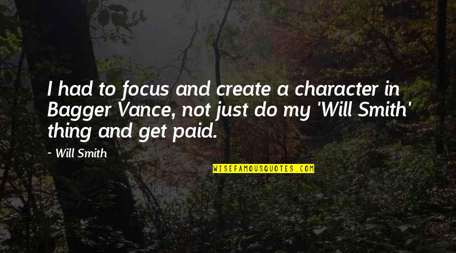 Tropezar Sinonimo Quotes By Will Smith: I had to focus and create a character Tropezar Sinonimo Quotes By Will Smith: I had to focus and create a character