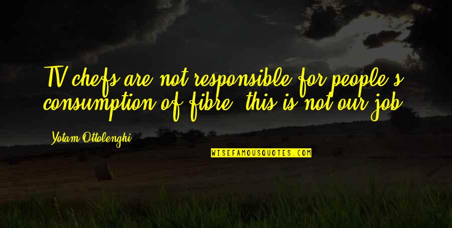 Tropezar Sinonimo Quotes By Yotam Ottolenghi: TV chefs are not responsible for people's consumption Tropezar Sinonimo Quotes By Yotam Ottolenghi: TV chefs are not responsible for people's consumption