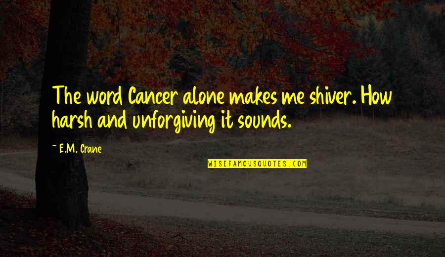 Trophic Quotes By E.M. Crane: The word Cancer alone makes me shiver. How