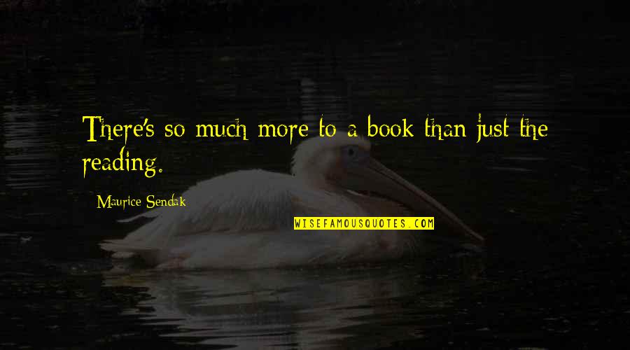 Trophic Quotes By Maurice Sendak: There's so much more to a book than Trophic Quotes By Maurice Sendak: There's so much more to a book than