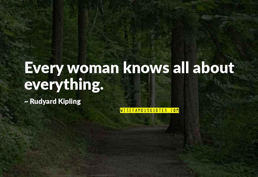 Trophic Quotes By Rudyard Kipling: Every woman knows all about everything. Trophic Quotes By Rudyard Kipling: Every woman knows all about everything.