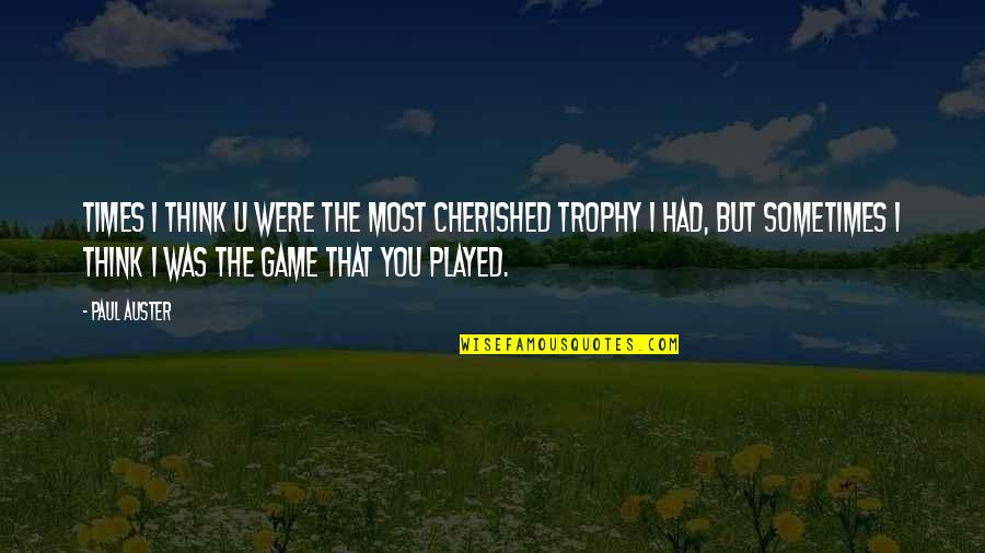 Trophy Quotes By Paul Auster: Times i think u were the most cherished