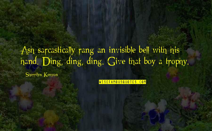 Trophy Quotes By Sherrilyn Kenyon: Ash sarcastically rang an invisible bell with his