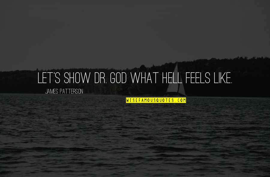 Tropial Quotes By James Patterson: Let's show Dr. God what hell feels like.