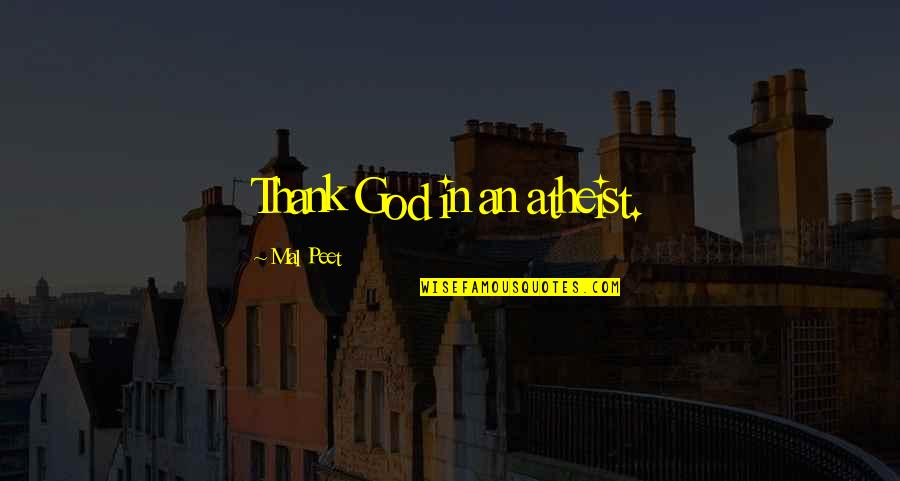 Tropial Quotes By Mal Peet: Thank God in an atheist.