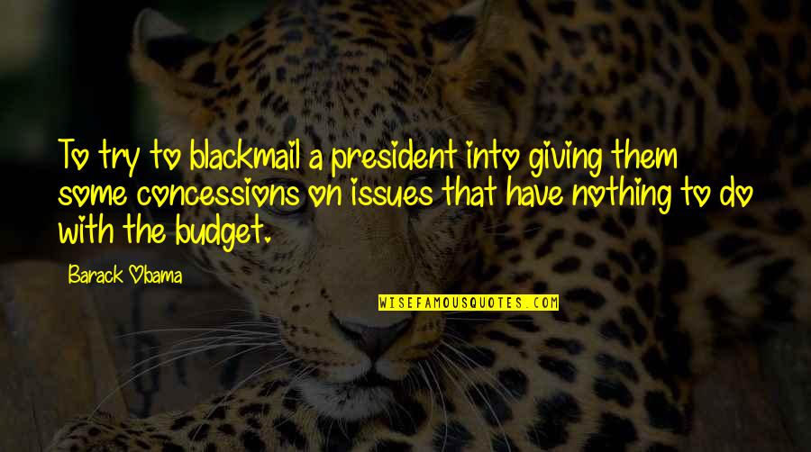 Tropiano Shuttle Quotes By Barack Obama: To try to blackmail a president into giving
