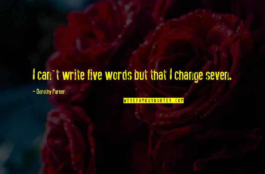 Tropiano Shuttle Quotes By Dorothy Parker: I can't write five words but that I Tropiano Shuttle Quotes By Dorothy Parker: I can't write five words but that I