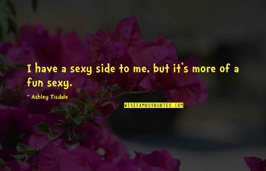 Tropical Drink Quotes By Ashley Tisdale: I have a sexy side to me, but