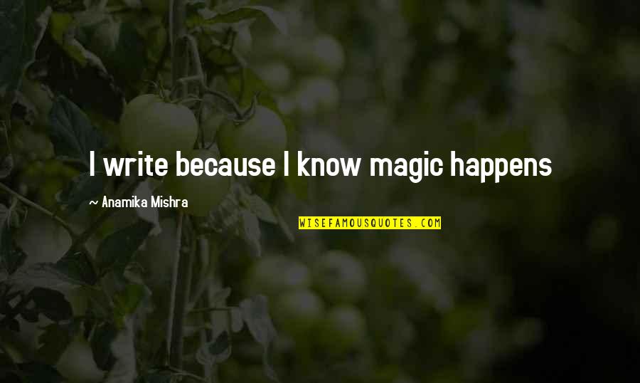 Tropical Summer Quotes By Anamika Mishra: I write because I know magic happens