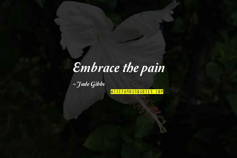 Tropico 2 Quotes By Jude Gibbs: Embrace the pain Tropico 2 Quotes By Jude Gibbs: Embrace the pain