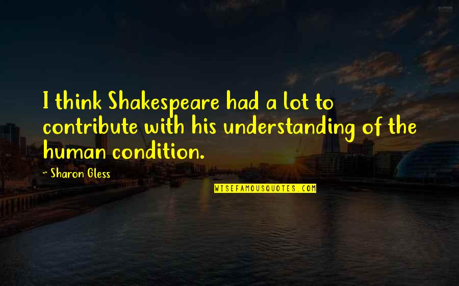 Tropicos Quotes By Sharon Gless: I think Shakespeare had a lot to contribute