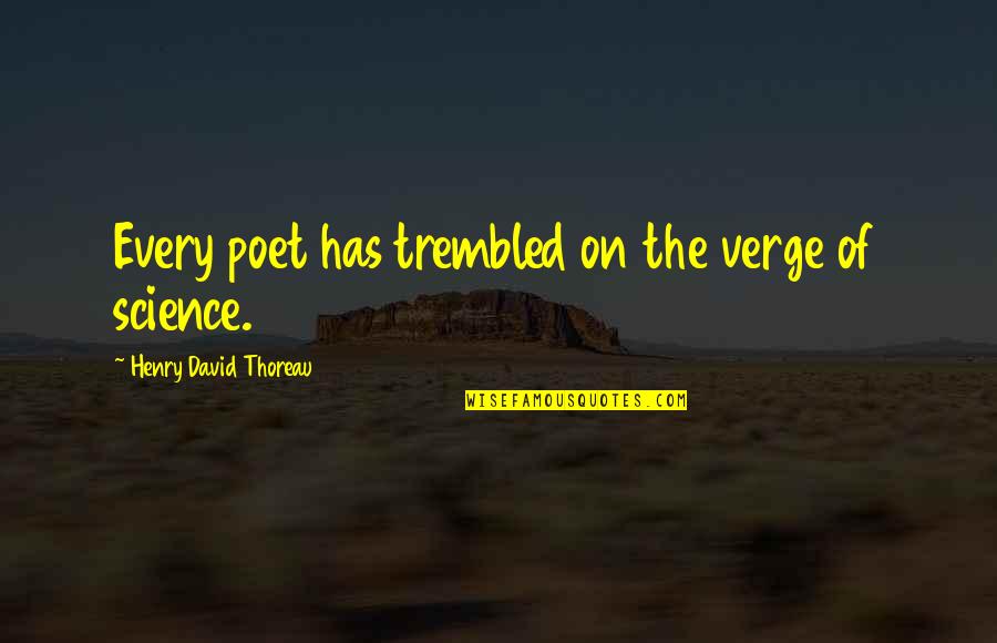 Tropicosmeticos Quotes By Henry David Thoreau: Every poet has trembled on the verge of