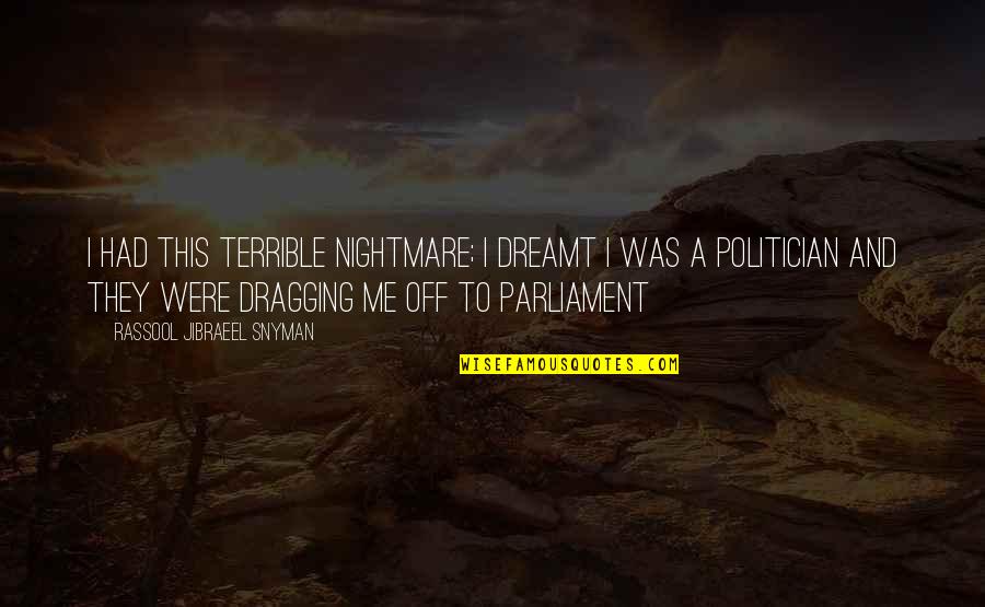Tropicosmeticos Quotes By Rassool Jibraeel Snyman: I had this terrible nightmare; I dreamt I