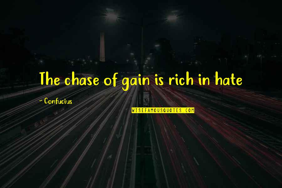 Tropiezo In English Quotes By Confucius: The chase of gain is rich in hate