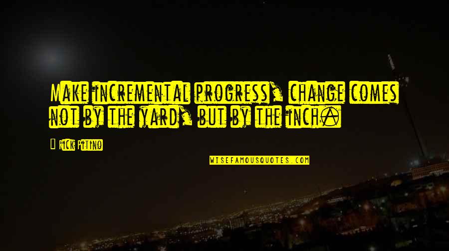 Troponin 1 Quotes By Rick Pitino: Make incremental progress, change comes not by the