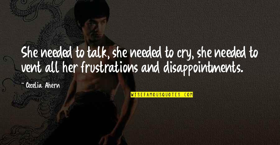 Troponin T Quotes By Cecelia Ahern: She needed to talk, she needed to cry, Troponin T Quotes By Cecelia Ahern: She needed to talk, she needed to cry,