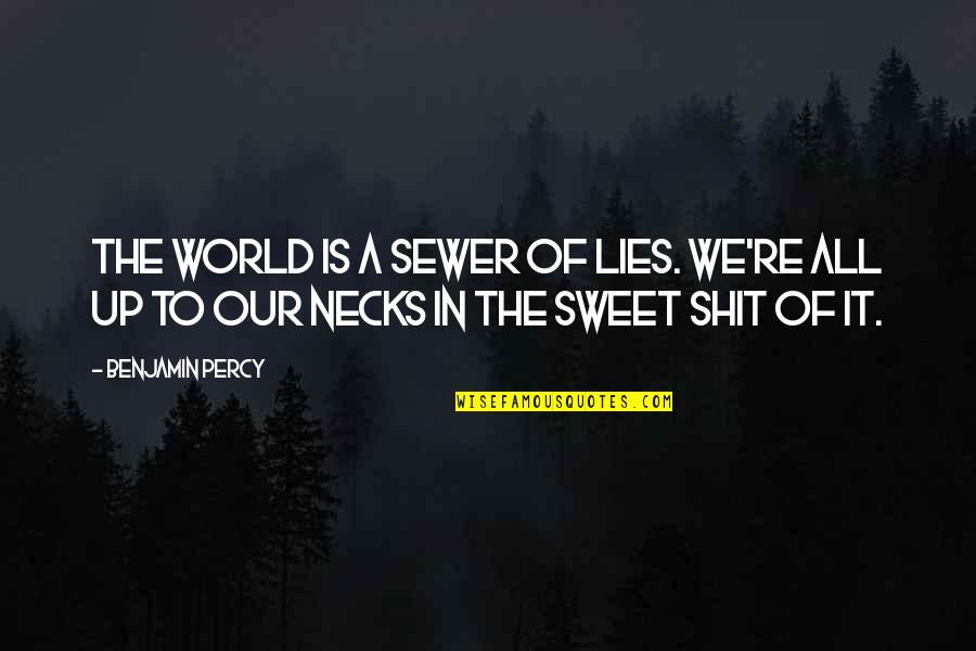 Tropper Jessica Quotes By Benjamin Percy: The world is a sewer of lies. We're