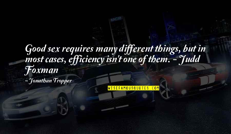 Tropper Quotes By Jonathan Tropper: Good sex requires many different things, but in