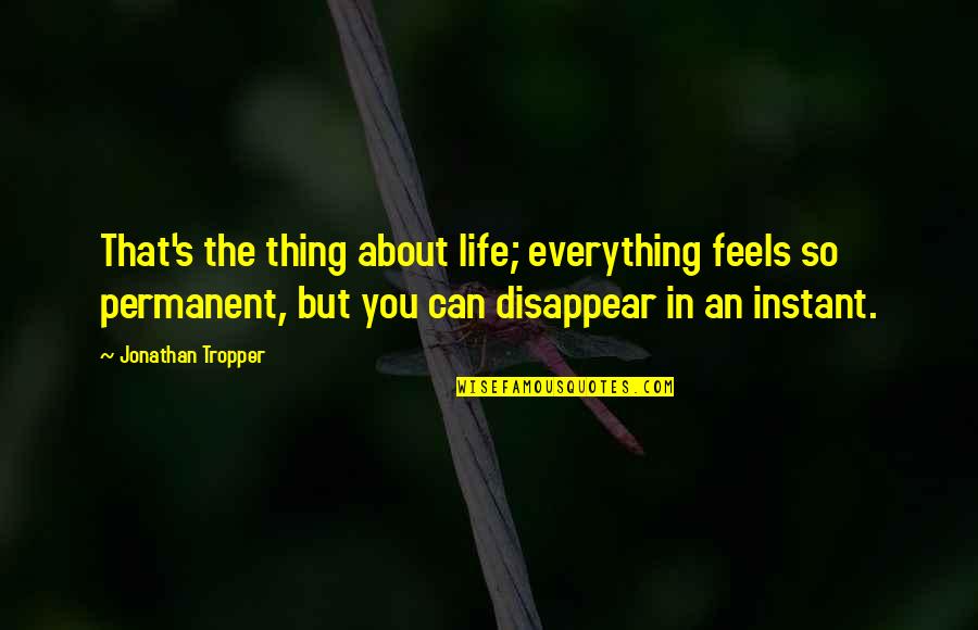 Tropper Quotes By Jonathan Tropper: That's the thing about life; everything feels so