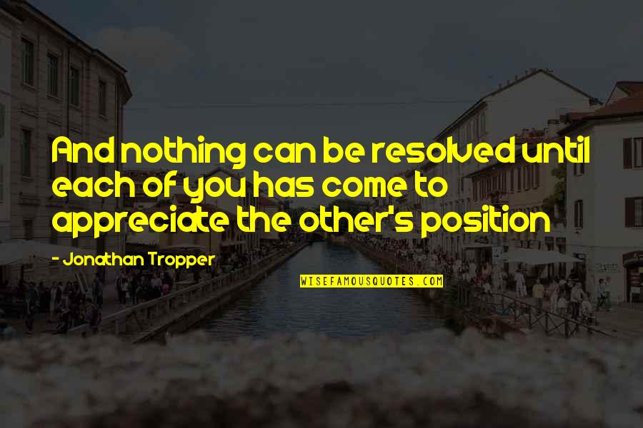 Tropper Quotes By Jonathan Tropper: And nothing can be resolved until each of