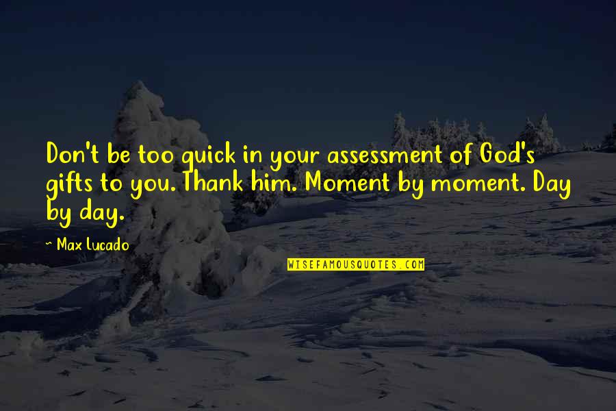 Troppi Pensieri Quotes By Max Lucado: Don't be too quick in your assessment of
