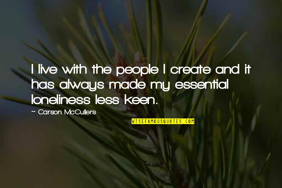Troppi Sguardi Quotes By Carson McCullers: I live with the people I create and Troppi Sguardi Quotes By Carson McCullers: I live with the people I create and