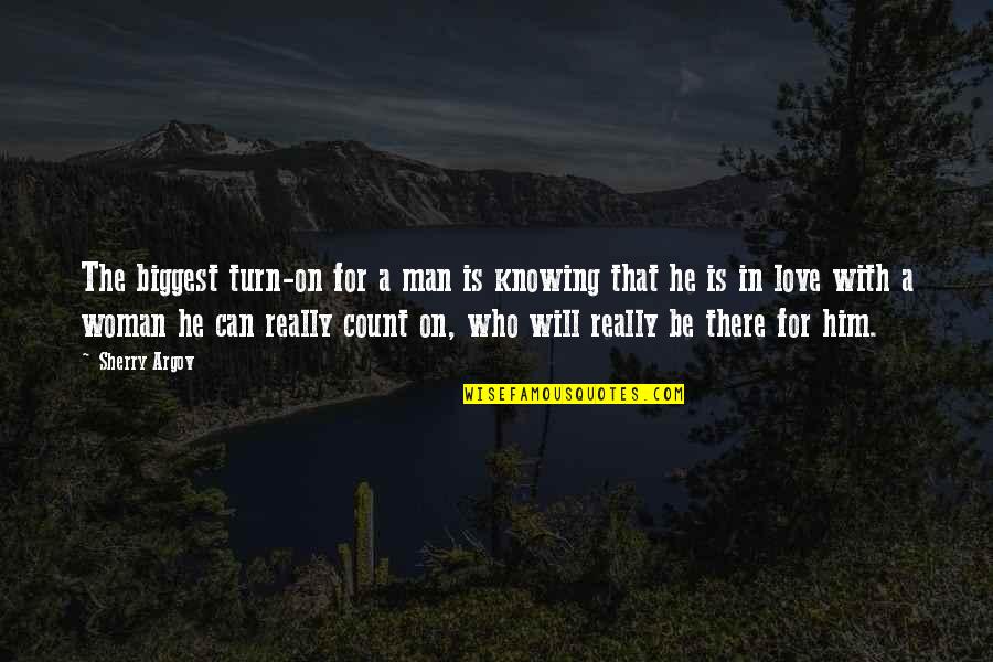 Troppi Sguardi Quotes By Sherry Argov: The biggest turn-on for a man is knowing Troppi Sguardi Quotes By Sherry Argov: The biggest turn-on for a man is knowing
