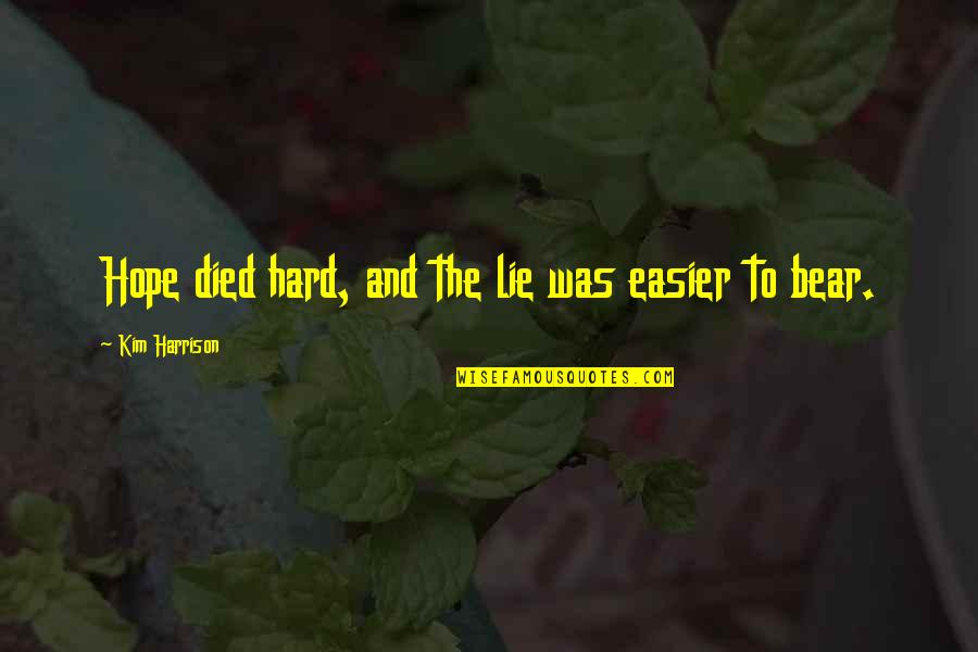 Troppo Forte Quotes By Kim Harrison: Hope died hard, and the lie was easier