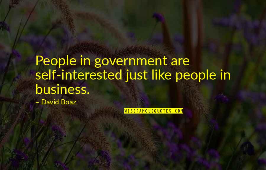 Trora Quotes By David Boaz: People in government are self-interested just like people