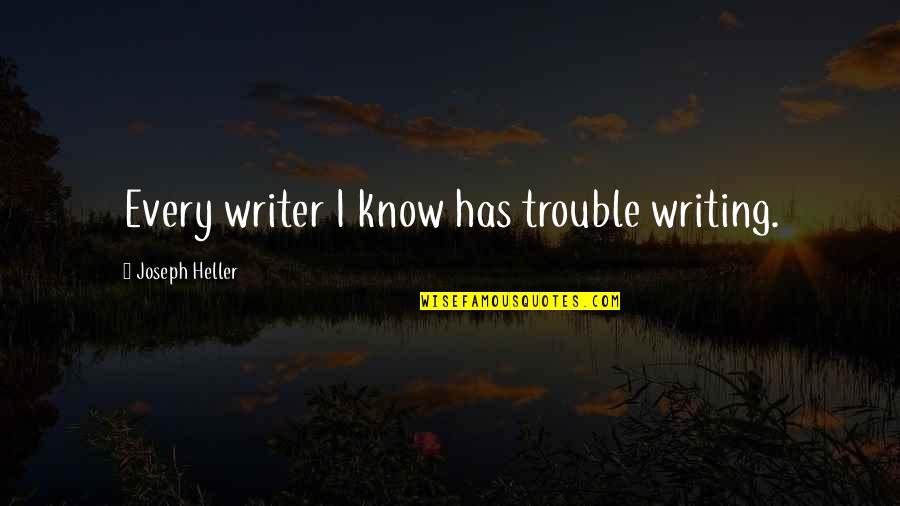 Trosisco Quotes By Joseph Heller: Every writer I know has trouble writing.