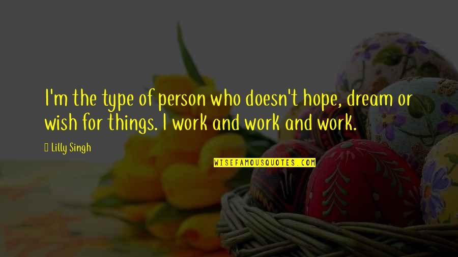 Troska In English Quotes By Lilly Singh: I'm the type of person who doesn't hope, Troska In English Quotes By Lilly Singh: I'm the type of person who doesn't hope,