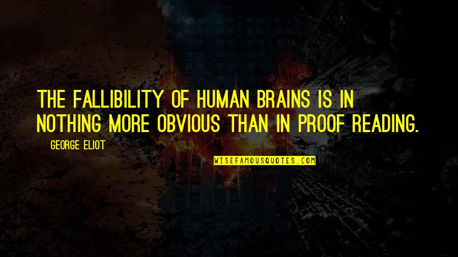 Troska Trava Quotes By George Eliot: The fallibility of human brains is in nothing