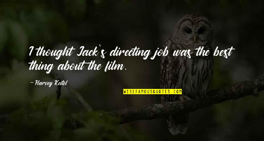 Trossbach Enterprises Quotes By Harvey Keitel: I thought Jack's directing job was the best