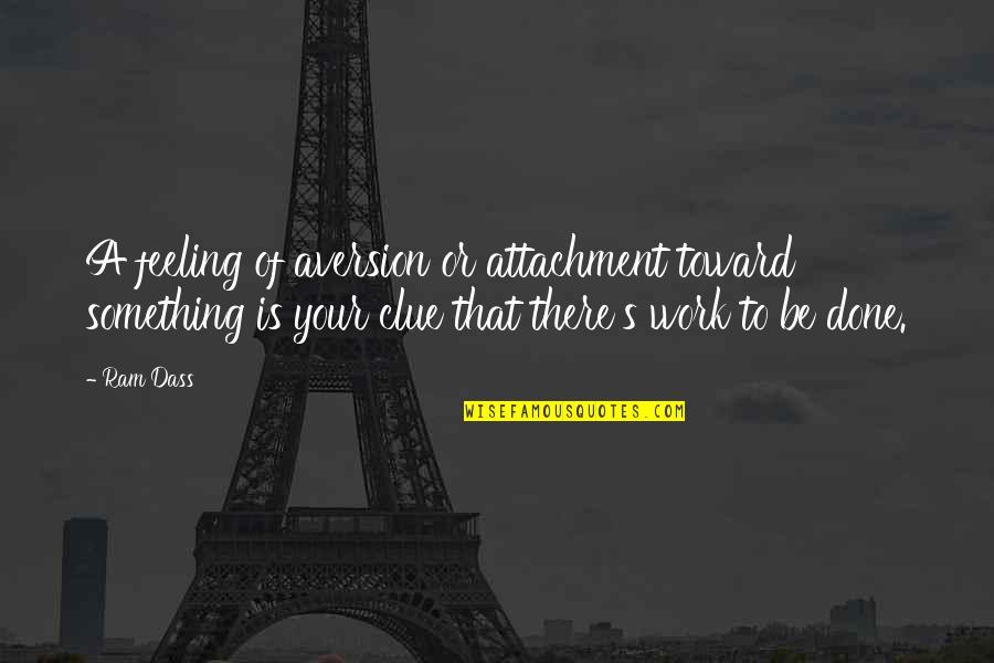 Trossbach Produce Quotes By Ram Dass: A feeling of aversion or attachment toward something Trossbach Produce Quotes By Ram Dass: A feeling of aversion or attachment toward something