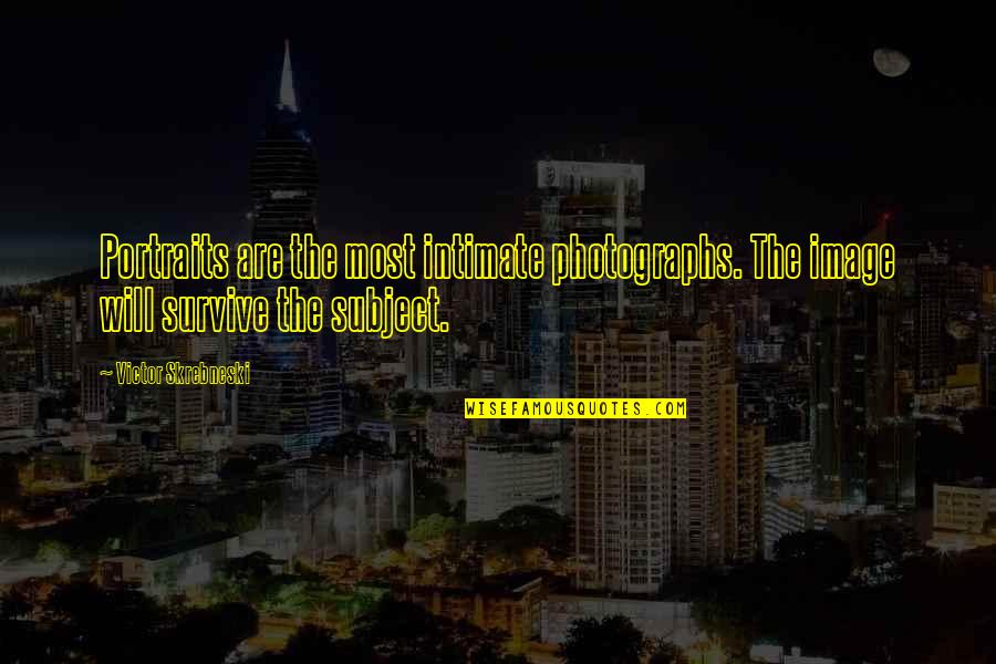 Trostruki Quotes By Victor Skrebneski: Portraits are the most intimate photographs. The image Trostruki Quotes By Victor Skrebneski: Portraits are the most intimate photographs. The image