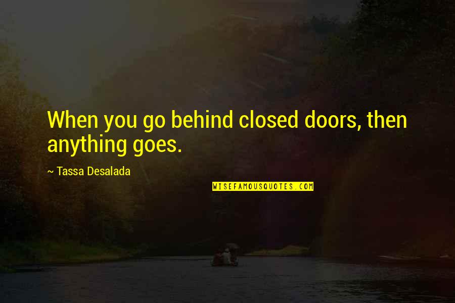 Trotac Quotes By Tassa Desalada: When you go behind closed doors, then anything Trotac Quotes By Tassa Desalada: When you go behind closed doors, then anything