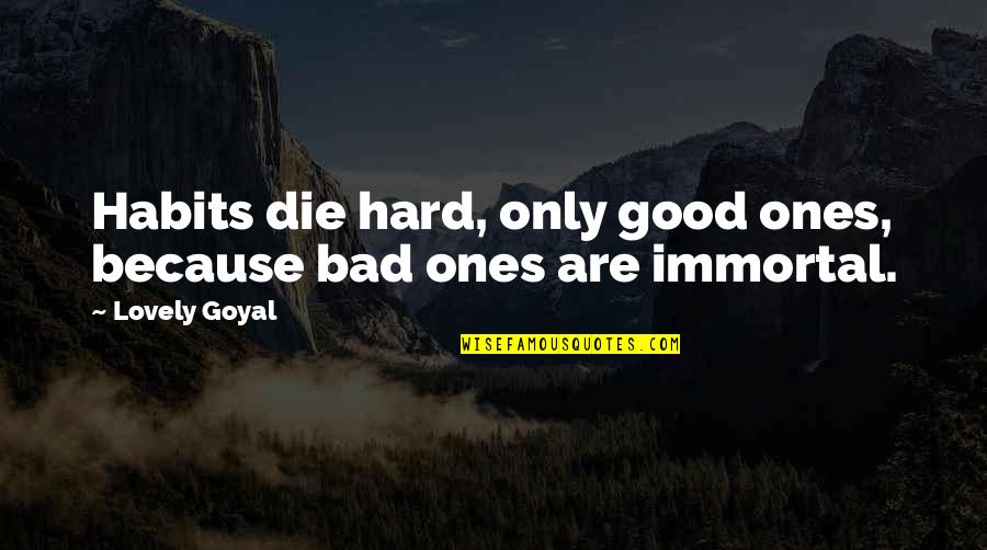 Trotadora Quotes By Lovely Goyal: Habits die hard, only good ones, because bad