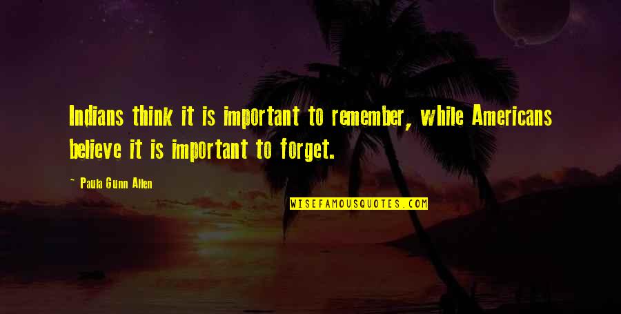 Trotadora Quotes By Paula Gunn Allen: Indians think it is important to remember, while Trotadora Quotes By Paula Gunn Allen: Indians think it is important to remember, while
