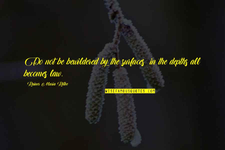 Trotadora Quotes By Rainer Maria Rilke: Do not be bewildered by the surfaces: in Trotadora Quotes By Rainer Maria Rilke: Do not be bewildered by the surfaces: in