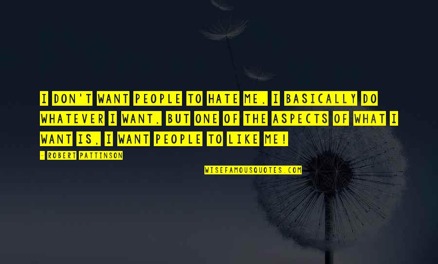 Trotadora Quotes By Robert Pattinson: I don't want people to hate me. I Trotadora Quotes By Robert Pattinson: I don't want people to hate me. I
