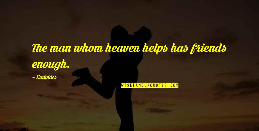Trotamundos Que Quotes By Euripides: The man whom heaven helps has friends enough. Trotamundos Que Quotes By Euripides: The man whom heaven helps has friends enough.