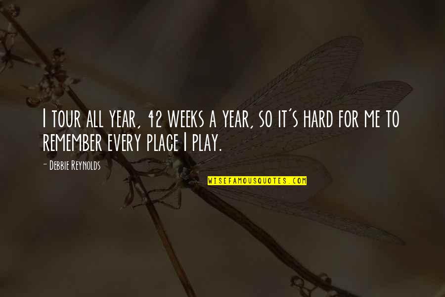 Trotamundos Quotes By Debbie Reynolds: I tour all year, 42 weeks a year, Trotamundos Quotes By Debbie Reynolds: I tour all year, 42 weeks a year,