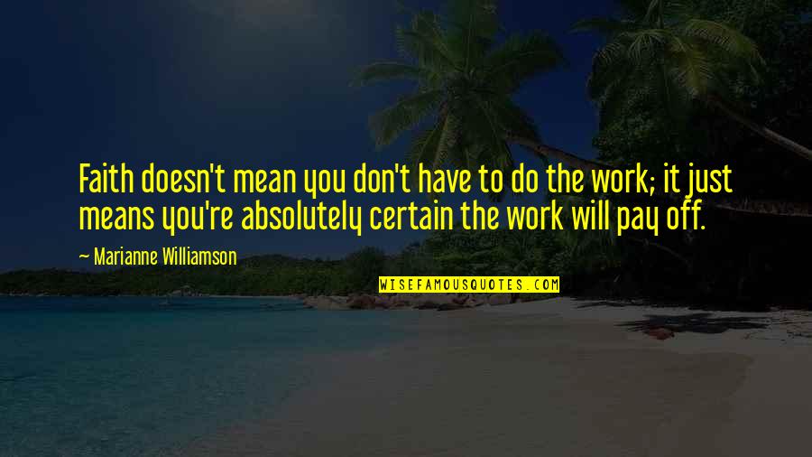 Trotamundos Quotes By Marianne Williamson: Faith doesn't mean you don't have to do Trotamundos Quotes By Marianne Williamson: Faith doesn't mean you don't have to do